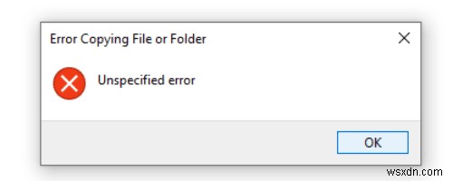 Windows 10 में किसी फ़ाइल या फ़ोल्डर की प्रतिलिपि बनाते समय अनिर्दिष्ट त्रुटि को ठीक करें 