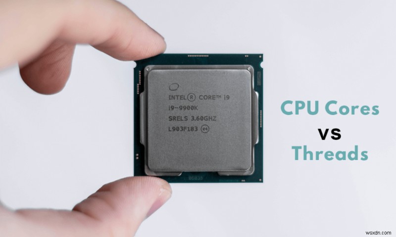 CPU Cores vs Threads समझाया - क्या अंतर है?