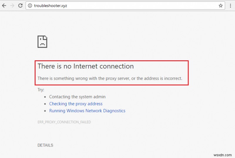 ठीक करें कोई इंटरनेट कनेक्शन नहीं है, प्रॉक्सी सर्वर में कुछ गड़बड़ी हुई है 