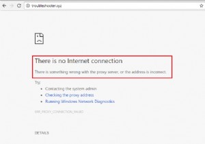 ठीक करें कोई इंटरनेट कनेक्शन नहीं है, प्रॉक्सी सर्वर में कुछ गड़बड़ी हुई है 