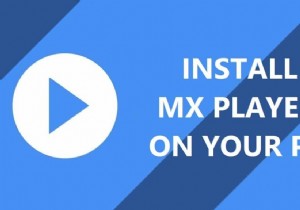 अपने पीसी पर MX प्लेयर कैसे स्थापित करें?