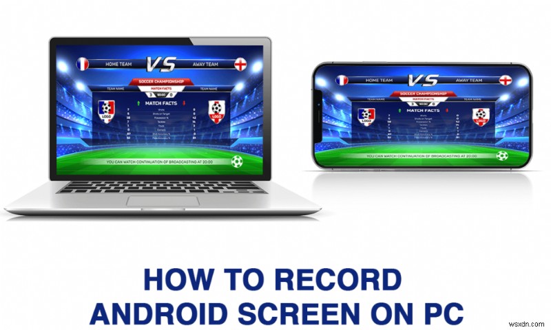 पीसी पर Android स्क्रीन रिकॉर्ड करने के 5 तरीके
