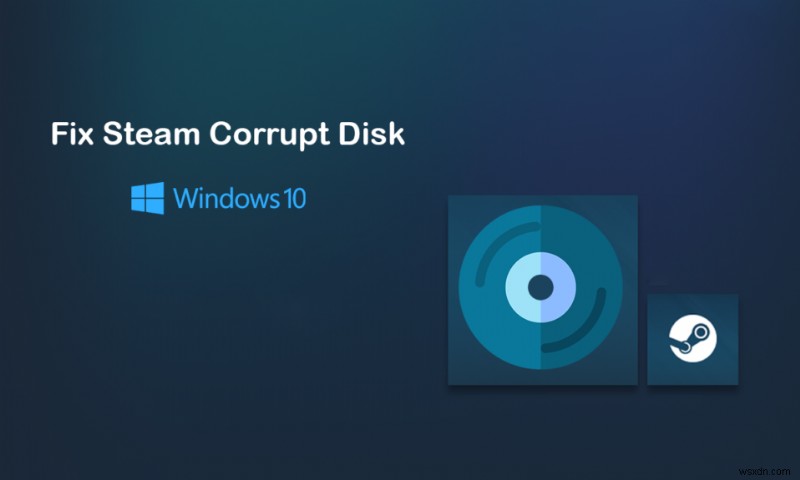 Windows 10 पर स्टीम करप्ट डिस्क त्रुटि को ठीक करें