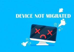 Windows 10 पर डिवाइस को माइग्रेट नहीं किया गया त्रुटि ठीक करें
