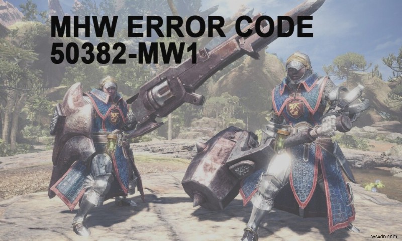MHW त्रुटि कोड को ठीक करें 50382-MW1 