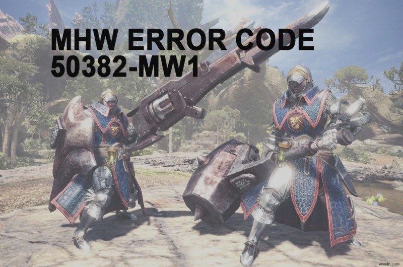 MHW त्रुटि कोड को ठीक करें 50382-MW1 