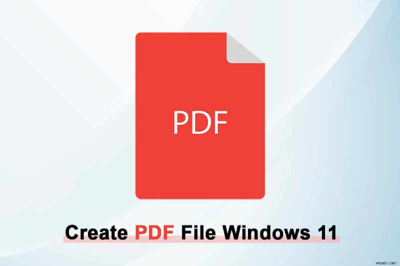 विंडोज 11 में पीडीएफ फाइल कैसे बनाएं