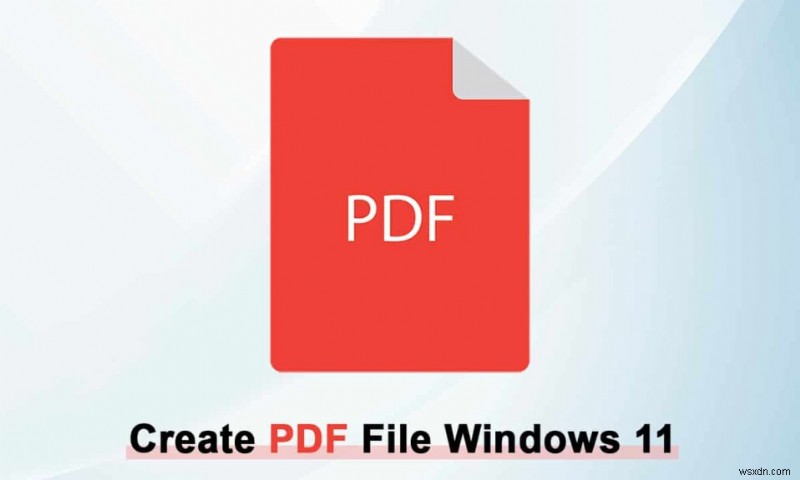 विंडोज 11 में पीडीएफ फाइल कैसे बनाएं