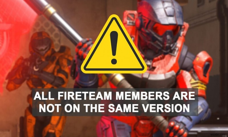 Halo Infinite को ठीक करें सभी Fireteam सदस्य Windows 11 में एक ही संस्करण पर नहीं हैं