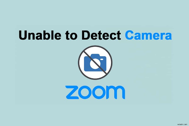 फिक्स ज़ूम कैमरा का पता लगाने में असमर्थ है 