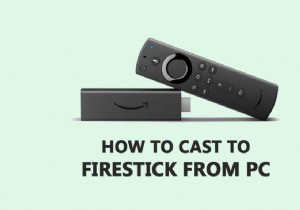 विंडोज पीसी से फायरस्टीक को कैसे कास्ट करें 