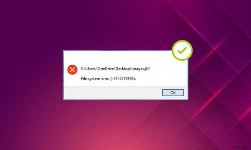 Windows 10 फ़ाइल सिस्टम त्रुटि को ठीक करें 2147219196 