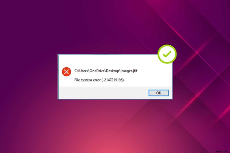 Windows 10 फ़ाइल सिस्टम त्रुटि को ठीक करें 2147219196 
