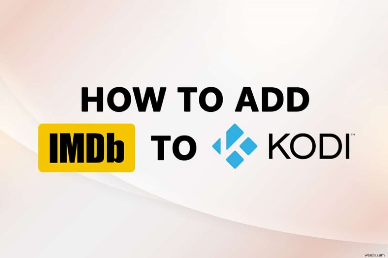 विंडोज 10 में कोडी पर IMDB कैसे जोड़ें 