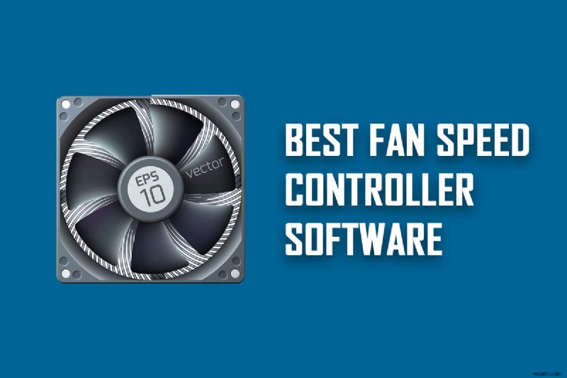 शीर्ष 18 सर्वश्रेष्ठ फैन स्पीड कंट्रोलर सॉफ्टवेयर 