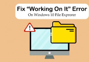 फिक्स विंडोज 10 फाइल एक्सप्लोरर इस पर काम कर रहा है त्रुटि 