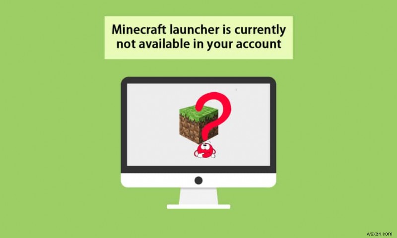 फिक्स Minecraft Launcher वर्तमान में आपके खाते में उपलब्ध नहीं है 