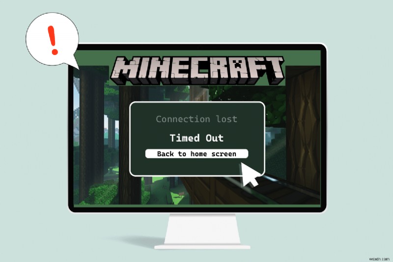 Minecraft कनेक्शन को ठीक करें समय समाप्त हो गया कोई और जानकारी त्रुटि नहीं 