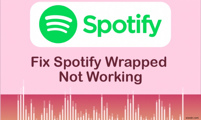 Spotify रैप्ड नॉट वर्किंग को ठीक करें