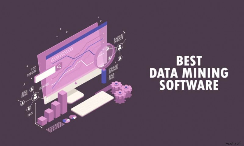 26 सर्वश्रेष्ठ डाटा माइनिंग सॉफ्टवेयर
