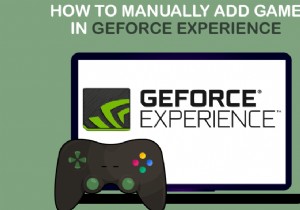 GeForce अनुभव में गेम को मैन्युअल रूप से कैसे जोड़ें 