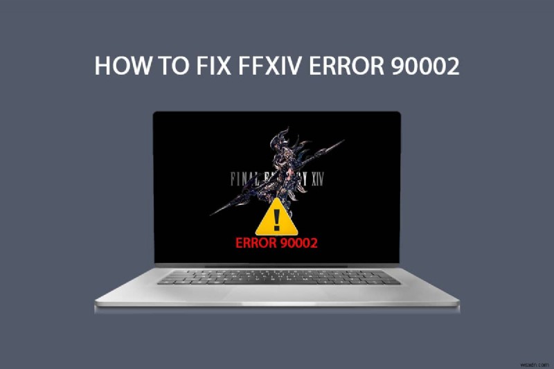 विंडोज 10 में FFXIV त्रुटि 90002 को ठीक करें 