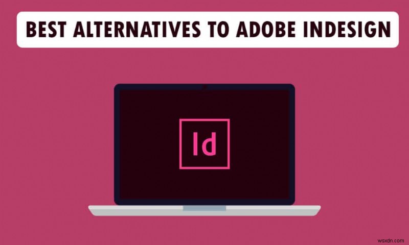 Adobe InDesign के शीर्ष 21 सर्वश्रेष्ठ विकल्प