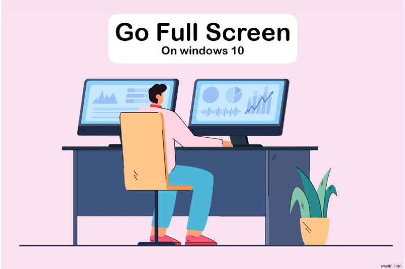 विंडोज 10 पर फुल स्क्रीन पर कैसे जाएं 