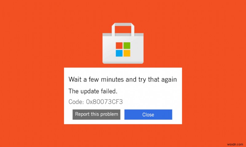 विंडोज स्टोर त्रुटि कोड 0x80073CF3 को ठीक करें 