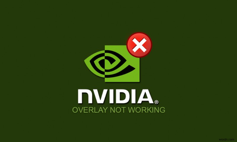 NVIDIA ओवरले को ठीक करें जो विंडोज 10 पर काम नहीं कर रहा है 