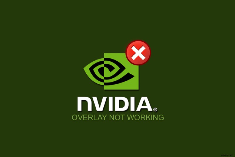 NVIDIA ओवरले को ठीक करें जो विंडोज 10 पर काम नहीं कर रहा है 