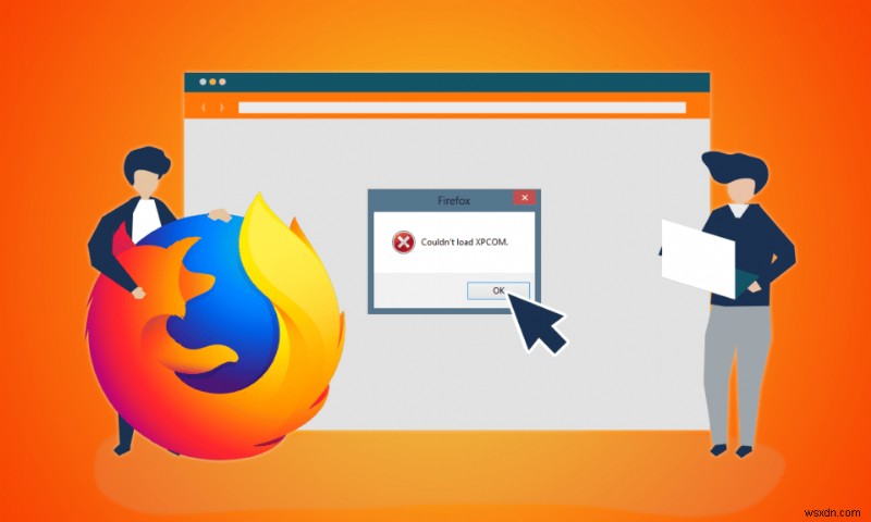 Mozilla Firefox को ठीक करें Windows 10 पर XPCOM त्रुटि लोड नहीं कर सका