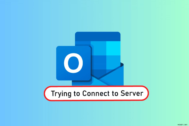विंडोज 10 पर सर्वर से कनेक्ट करने की कोशिश कर रहे आउटलुक को ठीक करें 