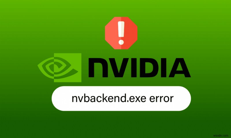 Windows 10 में Nvbackend.exe त्रुटि ठीक करें