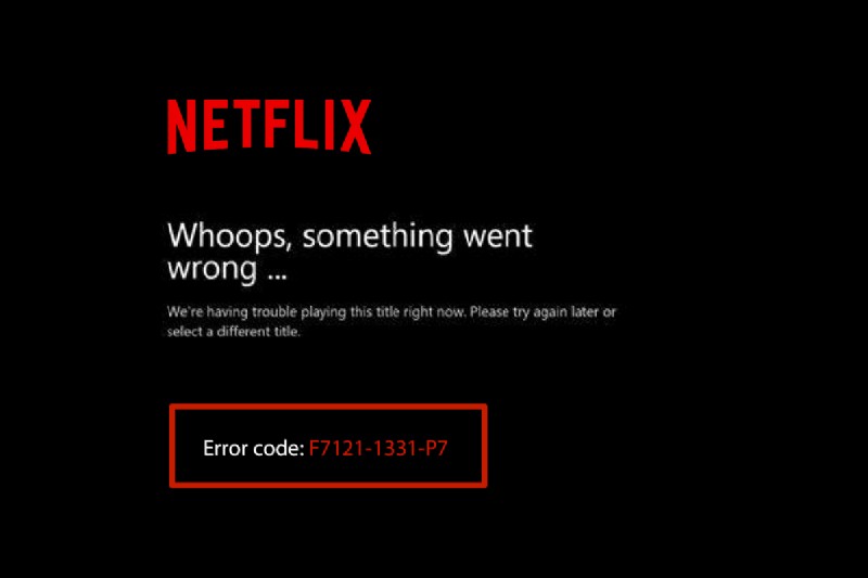 Windows 10 में Netflix त्रुटि F7121 1331 P7 को ठीक करें