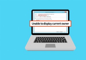 विंडोज 10 में वर्तमान मालिक को प्रदर्शित करने में असमर्थ फिक्स 