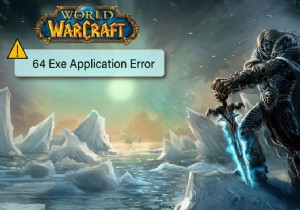 वाह 64 EXE एप्लिकेशन त्रुटि को ठीक करें 