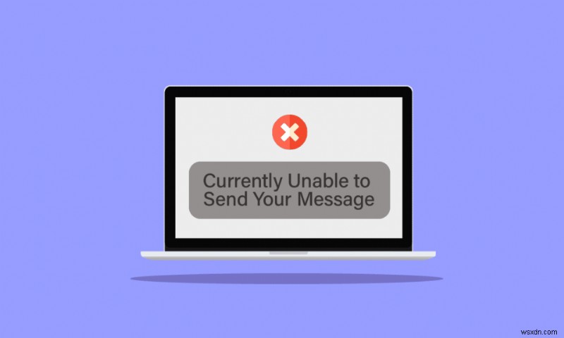 फिक्स वर्तमान में विंडोज 10 पर अपना संदेश भेजने में असमर्थ 
