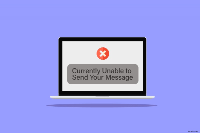 फिक्स वर्तमान में विंडोज 10 पर अपना संदेश भेजने में असमर्थ 