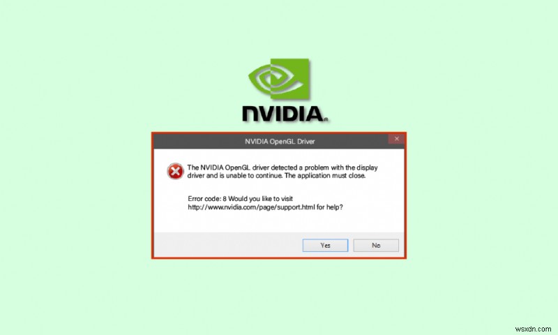 NVIDIA OpenGL ड्राइवर त्रुटि कोड को ठीक करें 8 