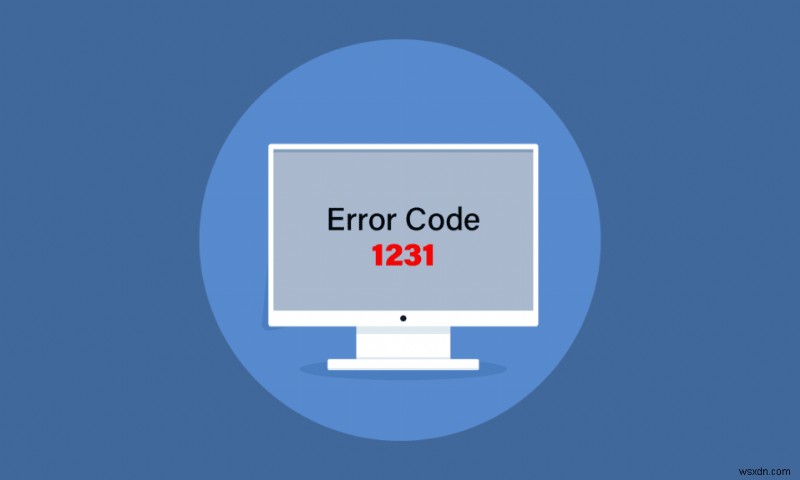 विंडोज 10 में सिस्टम एरर कोड 1231 को ठीक करें 