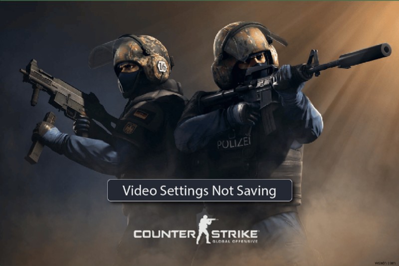 CS GO वीडियो सेटिंग्स को ठीक करें त्रुटि सहेजा नहीं जा रहा है 