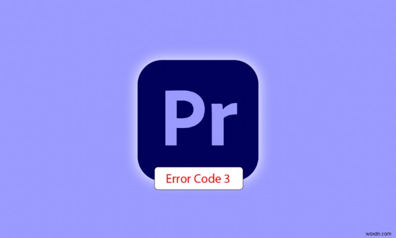 Windows 10 में प्रीमियर प्रो त्रुटि कोड 3 को ठीक करें
