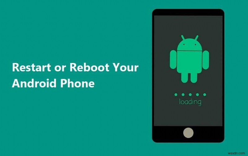 अपने Android फोन को रीस्टार्ट या रीबूट कैसे करें?