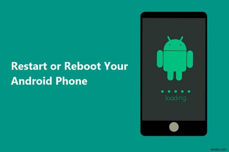 अपने Android फोन को रीस्टार्ट या रीबूट कैसे करें?