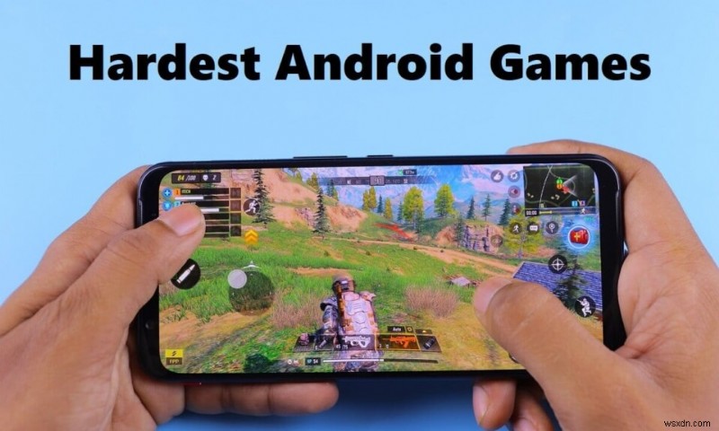 15 अविश्वसनीय रूप से चुनौतीपूर्ण और सबसे कठिन Android गेम