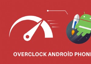 एंड्रॉइड को सही तरीके से प्रदर्शन बढ़ाने के लिए ओवरक्लॉक करें