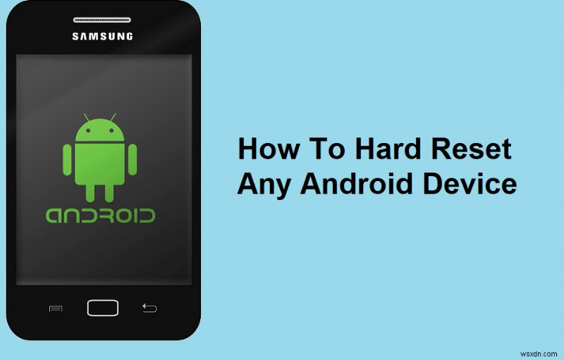 किसी भी Android डिवाइस को हार्ड रीसेट कैसे करें
