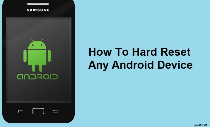 किसी भी Android डिवाइस को हार्ड रीसेट कैसे करें