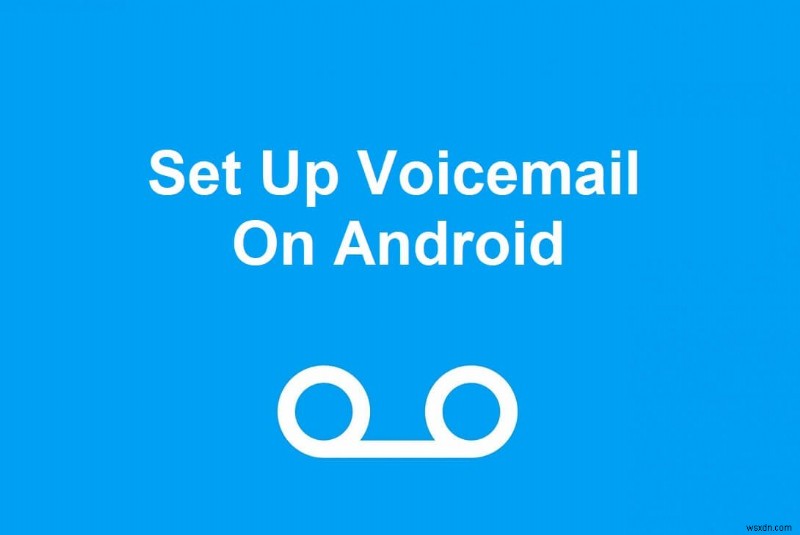 Android पर वॉइसमेल सेट करने के 3 तरीके